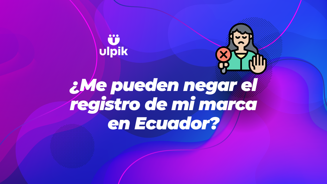 ¿Me pueden negar el registro de mi marca en Ecuador?