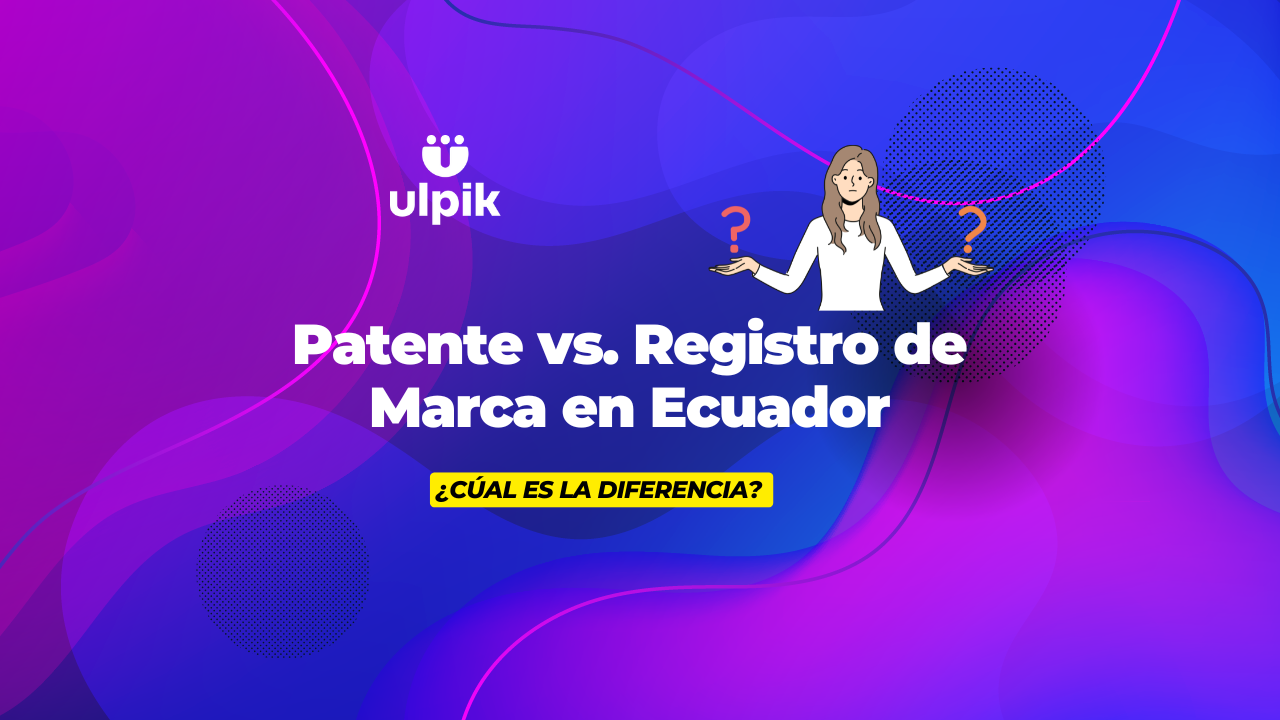 Patente vs. Registro de Marca en Ecuador: ¿Cuál es la diferencia?