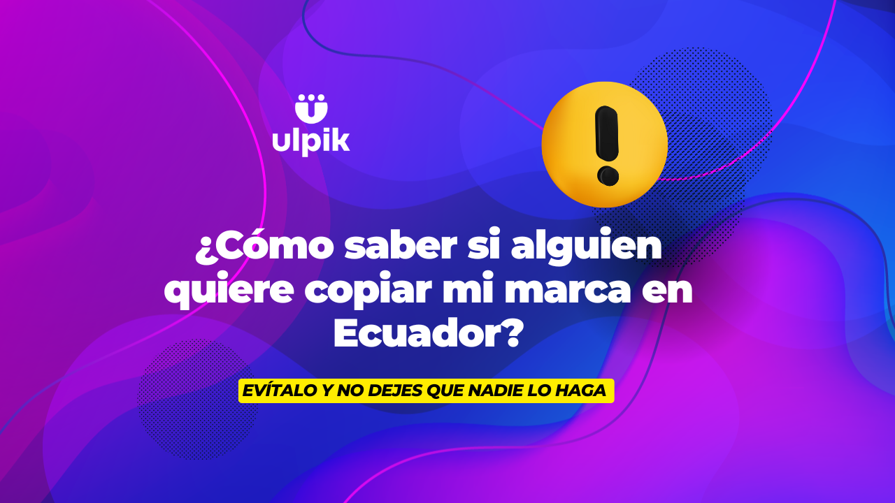 ¿Cómo saber si alguien quiere copiar mi marca en Ecuador?