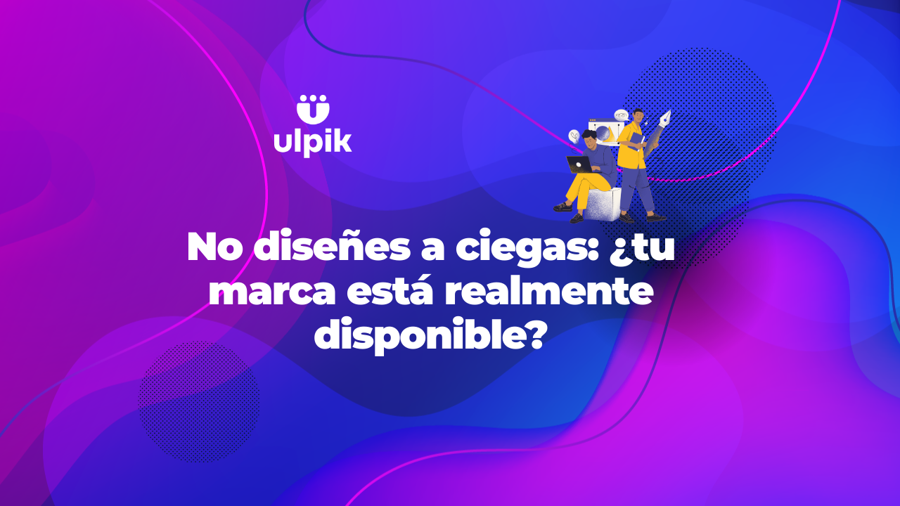 No diseñes a ciegas: ¿tu marca está realmente disponible?