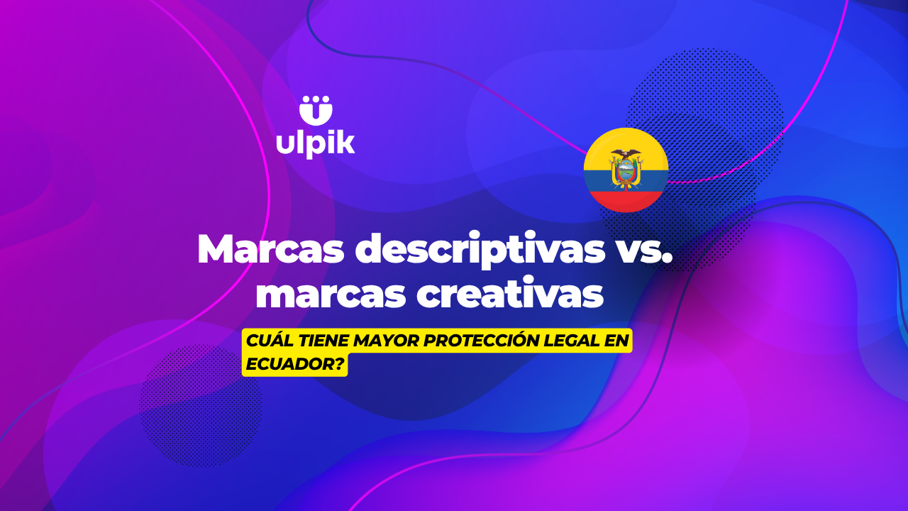 Marcas descriptivas vs. marcas creativas: ¿cuál tiene mayor protección legal en Ecuador?